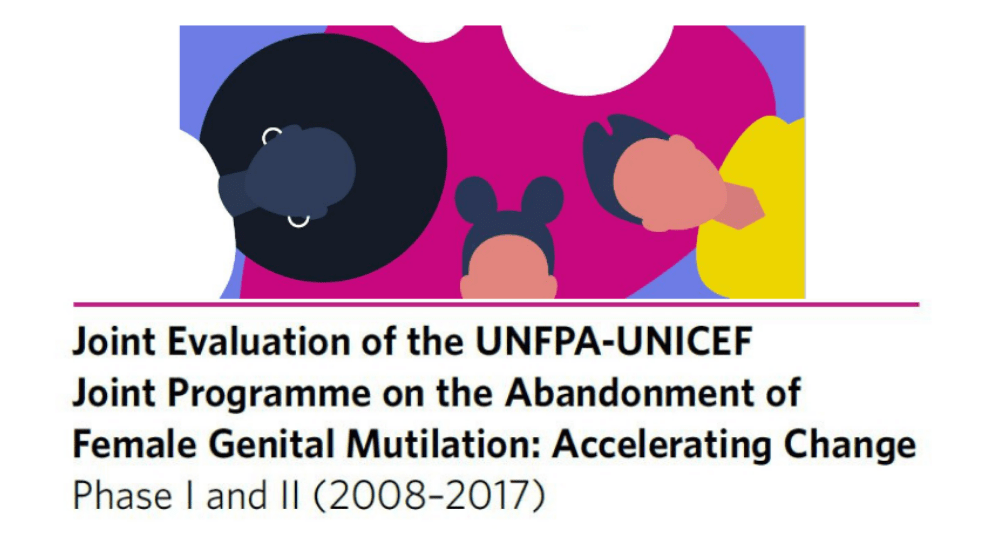 Joint Evaluation of the UNFPA-UNICEF Joint Programme on the Abandonment of Female Genital Mutilation: Accelerating Change Phase I and II (2008–2017) Joint Evaluation of the UNFPA-UNICEF Joint Programme on the Abandonment of Female Genital Mutilation: Accelerating Change Phase I and II (2008–2017)